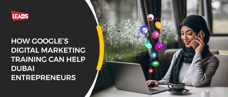 How Google’s Digital Marketing Training Can Help Dubai Entrepreneurs
